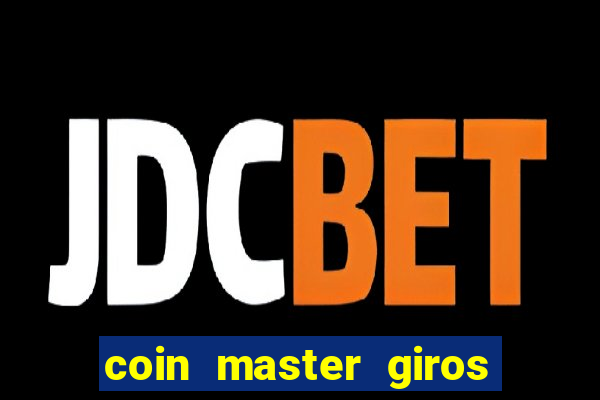 coin master giros gratis toda hora